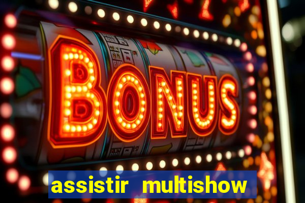 assistir multishow ao vivo online